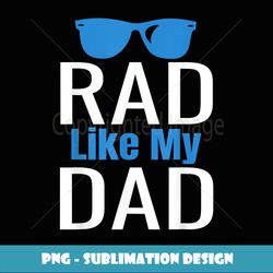 Rad Like My Dad Boys - PNG Transparent Digital Download File for Sublimation