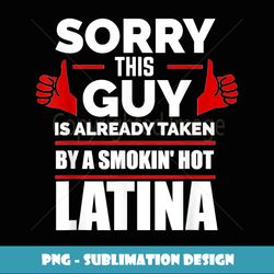 This Guy is Taken by Smoking Hot Latina Spanish Girl Love - Premium PNG Sublimation File