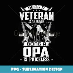 Mens Being A Veteran Is An Honor A Opa Is Priceless Grandpa - Stylish Sublimation Digital Download