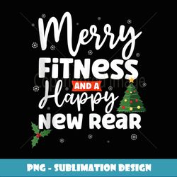 Merry Fitness And A Happy New Rear Christmas Workout Fitmas - Premium Sublimation Digital Download