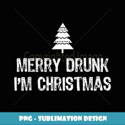 Merry Drunk I'm Christmas Funny Drinking Xmas - Retro PNG Sublimation Digital Download
