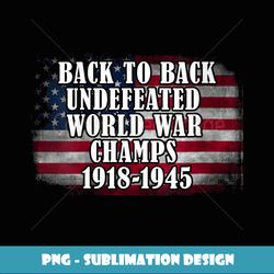 Back To Back Undefeated World War Champs 4th Of July V-Neck - Elegant Sublimation PNG Download