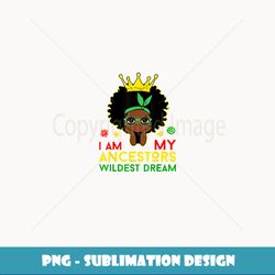 African I Am My Ancestors Wildest Dream Black History Girls - Vintage Sublimation PNG Download