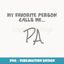 My favorite person calls me Pa - PNG Transparent Sublimation File