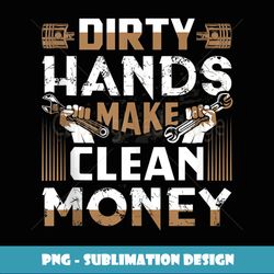 Dirty Hands Make Clean Money Funny Mechanic Gift Tank Top - Artistic Sublimation Digital File