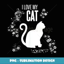 I Love My Cat - Love Cats T - Digital Sublimation Download File