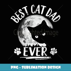 Black Cat Best Cat Dad Ever Funny Cat Daddy - Trendy Sublimation Digital Download