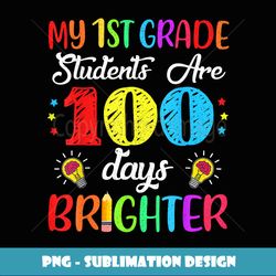 1st Grade Teacher 100 Days Brighter 100th Day of School Gift - Digital Sublimation Download File
