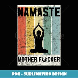 retro yoga lovers gift ideas namaste mother f let that shit - high-resolution png sublimation file