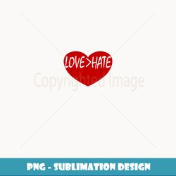 love is greater than hate love over hate - unique sublimation png download