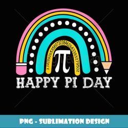 Womens Happy Pi Day Rainbow Math Teacher boys girls Pi day - Premium Sublimation Digital Download