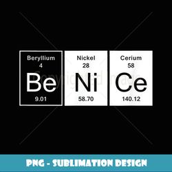 Be Nice Chemistry GIft - Creative Sublimation PNG Download