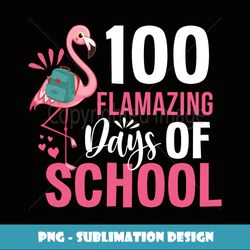 100 Flamazing Days Of School Flamingo 100th Day For Teachers - Aesthetic Sublimation Digital File