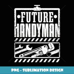 Funny Future Handyman Kids Handyworker Craftsman - Premium PNG Sublimation File