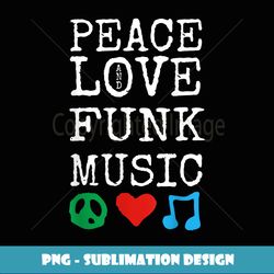 Peace, Love and Funk Music Funk - Aesthetic Sublimation Digital File