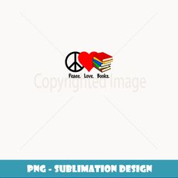 Peace Love Books T- Tee - Reader Reading Fiction - Artistic Sublimation Digital File