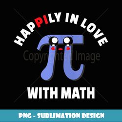 Happily In Love With Math - Valentine Kawaii Pi Day Symbol - Decorative Sublimation PNG File