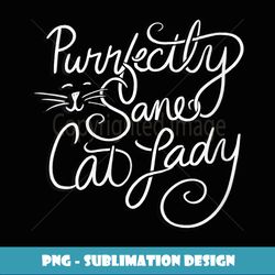 Womens Purrfectly sane cat lady - Modern Sublimation PNG File
