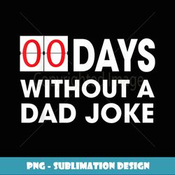 Zero days without a dad joke funny gift for papa daddy - Special Edition Sublimation PNG File