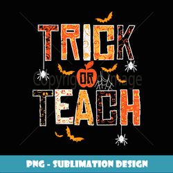 Trick Or Teach Retro Halloween Teacher Women Men Costume - Unique Sublimation PNG Download