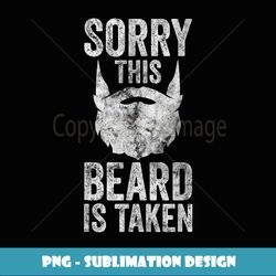 Sorry his Beard Is aken Funny Valentines Day - Trendy Sublimation Digital Download