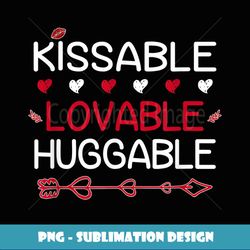 Valentine's Him Her Kissable Lovable Huggable Valentines Day - Modern Sublimation PNG File