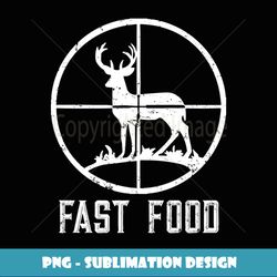 fast food deer hunting gift for hunters - premium png sublimation file