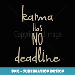 Karma Has No Deadline Novelty Funny Celebrity Gift - Retro PNG Sublimation Digital Download