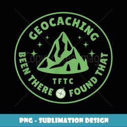 Geocaching Funny Geocache Lover Been here Found hat Adults - Trendy Sublimation Digital Download
