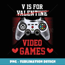 V Is For Video Games Funny Valentines Day Gift - Premium Sublimation Digital Download