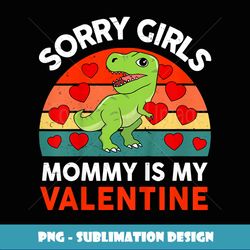 kids sorry girls mommy is my valentines day oddler baby boy gift - exclusive sublimation digital file