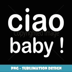 ciao baby! - sublimation-ready png file