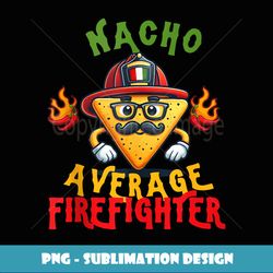 Nacho Average Firefighter Fireman Cindo De Mayo Fiesta - Retro PNG Sublimation Digital Download