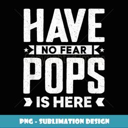 Funny Meme Quotes Have No Fear Pops Is Here - Trendy Sublimation Digital Download
