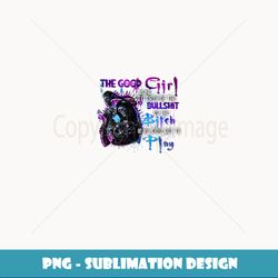 he Good Girl In Me Got ired Of he Bullshit, Grim Reaper - Sublimation-Ready PNG File