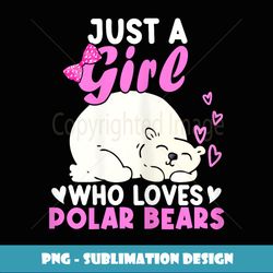 girl who loves polar bear north pole cute polar bear - premium sublimation digital download