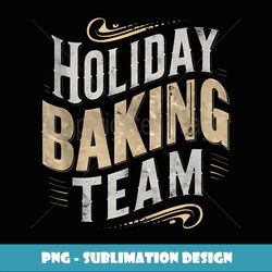 holiday baking team grandpa gifts funny graphic tees for men - instant png sublimation download