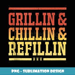 father's day dad's grillin&chillin&refillin bbq grill gift - signature sublimation png file