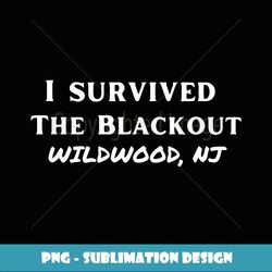 I Survived the Blackout Wildwood NJ - Exclusive PNG Sublimation Download