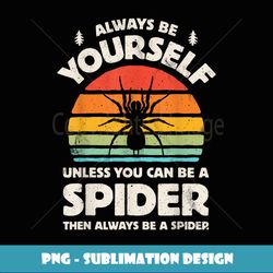 Spider Always Be Yourself Tarantula Bug Insect Retro Vintage - Signature Sublimation PNG File