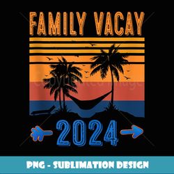 Cute Family Vacay 2024 Men Women Teens Cool Beach Vacation - Modern Sublimation PNG File