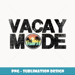 Vacay Mode On Cool Summer Vacation - Sublimation-Ready PNG File