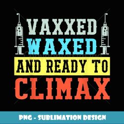 vaxxed waxed and ready to climax summer vaccine - creative sublimation png download