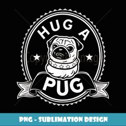 hug a pug grandpa gifts funny graphic tees for men - artistic sublimation digital file