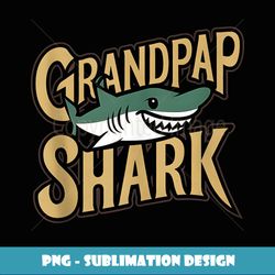 grandpap shark grandpa gifts funny graphic tees for men - signature sublimation png file