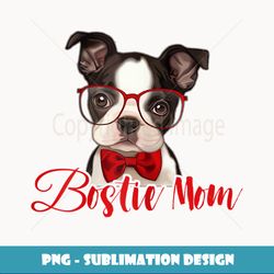 Womens Funny Bostie Mom Best Boston Dog Mom Mother Day - Artistic Sublimation Digital File