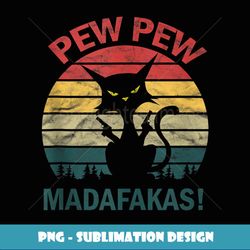 Funny Black Crazy Kitty Cat - Pew Pew Madafakas - Exclusive Sublimation Digital File