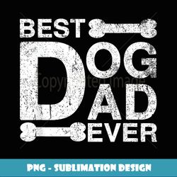 Mens Best Dog Dad Ever, Father's Day Sarcastic - Instant PNG Sublimation Download