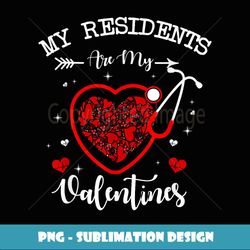 Nurse Doctor Valentine My Residents Are My Valentines Day - Professional Sublimation Digital Download