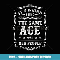 It's Weird Being The Same Age As Old People American Flag - Premium PNG Sublimation File